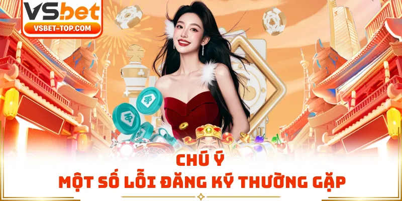 Chú Ý Một Số Lỗi Đăng Ký Thường Gặp
