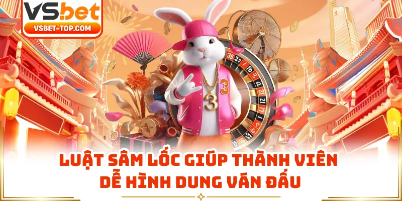 Luật Sâm Lốc Giúp Thành Viên Dễ Hình Dung Ván Đấu