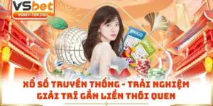Xổ Số Truyền Thống - Trải Nghiệm Giải Trí Gắn Liền Thói Quen